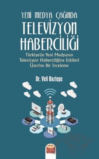Yeni Medya Çağında Televizyon Haberciliği – Veli Boztepe – Nobel Bilimsel Eserler kitap kapağı