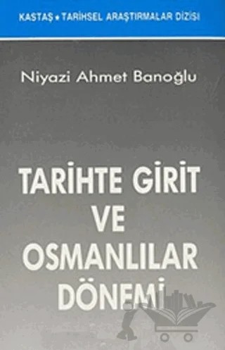 Tarihte Girit ve Osmanlılar Dönemi – Niyazi Ahmet Banoğlu – Kastaş Yayınları kitap kapağı