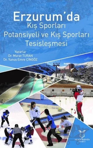 Erzurum’da Kış Sporları Potansiyeli ve Kış Sporları Tesisleşmesi – Murat Turan, Yunus Emre Çingöz – Akademisyen Kitabevi kitap kapağı