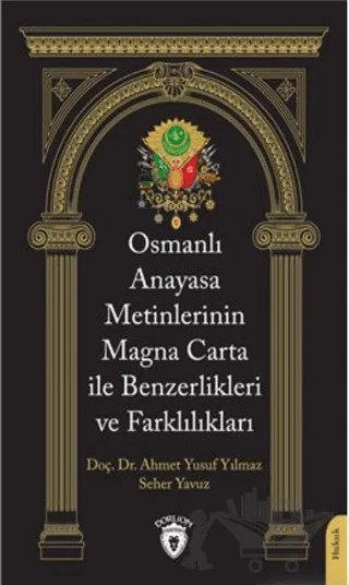 Osmanlı Anayasa Metinlerinin Magna Carta İle Benzerlikleri ve Farklılıkları – Seher Yavuz, Yusuf Yılmaz – Dorlion Yayınları kitap kapağı