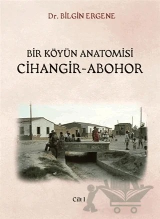 Bir Köyün Anatomisi Cihangir - Abohor Cilt: 1 – Bilgin Ergene – Kardelen Yayınları kitap kapağı