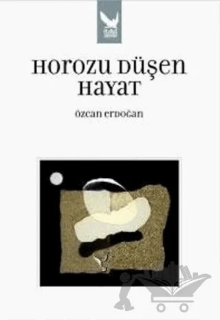 Horozu Düşen Hayat – Özcan Erdoğan – İkaros Yayınları kitap kapağı