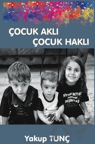Çocuk Aklı Çocuk Haklı – Yakup Tunç – Platanus Publishing kitap kapağı