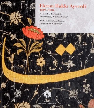 Ekrem Hakkı Ayverdi 1899-1984 Mimarlık Tarihçisi, Restoratör, Koleksiyoner – M. Baha Tanman – İstanbul Araştırmaları Enstitüsü kitap kapağı