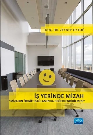 İŞ YERİNDE MİZAH “Mizahın Örgüt Bağlamında Değerlendirilmesi” – Zeynep Oktuğ – Nobel Akademik Yayıncılık kitap kapağı