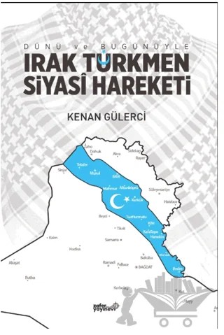 Dünü ve Bugünüyle Irak Türkmen Siyasi Hareketi – Hicran Kazancı, Kenan Gülerci – Zafer Ofset kitap kapağı
