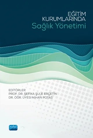 Eğitim Kurumlarında Sağlık Yönetimi – Adil Çoruk, Aslıhan Öztürk Eyimaya, Aylin Yalçın Irmak, Deniz Görgülü, Duygu Akbaşak, Erhan Kılınç, Esra Nur Kocaaslan, Fatih Sünbül, Fatma Çobanoğlu, Gamze Ketrez, Halime Güngör, İlknur Maya, Mehmet Ali Hamedoğlu, Mehmet Sabir Çevik, Melahat Akgün Kostak, Methi Çelik, Muharrem Koç, Mustafa Gökbayra – Nobel Akademik Yayıncılık kitap kapağı