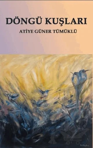 Döngü Kuşları – Atiye Güner Tümüklü – Platanus Publishing kitap kapağı
