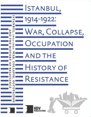 Istanbul, 1914-1922: War, Collapse, Occupation and The History of Resistance – Kolektif – Hrant Dink Vakfı Yayınları kitap kapağı