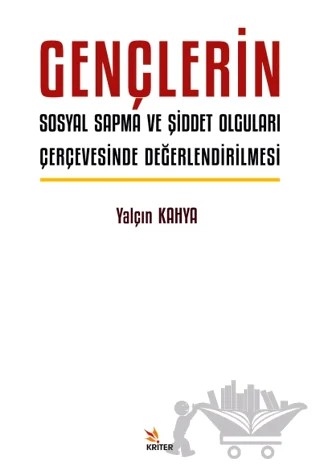 Gençlerin Sosyal Sapma ve Şiddet Olguları Çerçevesinde Değerlendirilmesi – Yalçın Kahya – Kriter Yayınları kitap kapağı