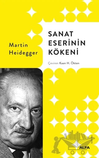 Sanat Eserinin Kökeni – Martin Heidegger – Alfa Yayınları kitap kapağı