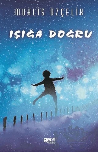 Işığa Doğru – Muhlis Özçelik – Gece Kitaplığı kitap kapağı