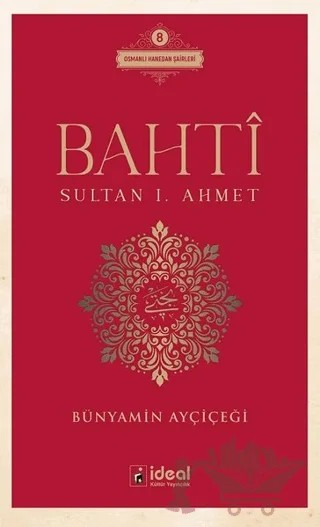 Bahti - Sultan 1. Ahmet – Bünyamin Ayçiçeği – İdeal Kültür Yayıncılık kitap kapağı