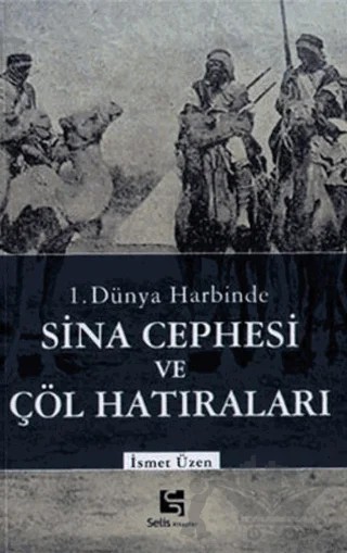 1. Dünya Harbinde Sina Cephesi ve Çöl Hatıraları – İsmet Üzen – Selis Kitaplar kitap kapağı
