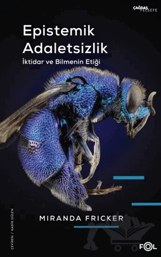 Epistemik Adaletsizlik - İktidar ve Bilmenin Etiği – Miranda Fricker – Fol Kitap kitap kapağı