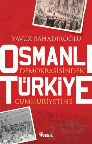 Osmanlı Demokrasisinden Türkiye Cumhuriyetine – Yavuz Bahadıroğlu – Nesil Yayınları kitap kapağı