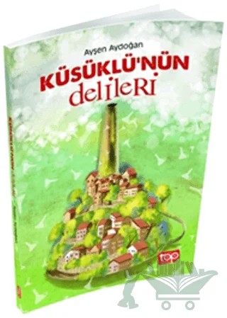 Küsüklü'nün Delileri – Ayşen Aydoğan – Top Yayıncılık kitap kapağı