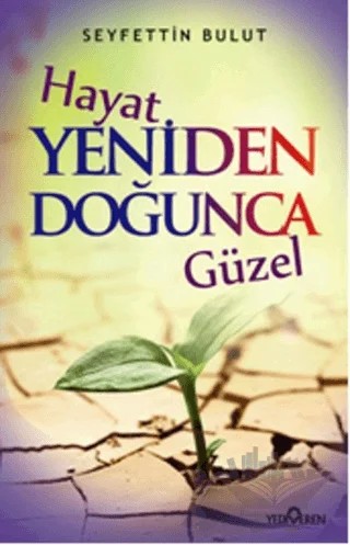 Hayat Yeniden Doğunca Güzel – Seyfettin Bulut – Yediveren Yayınları kitap kapağı
