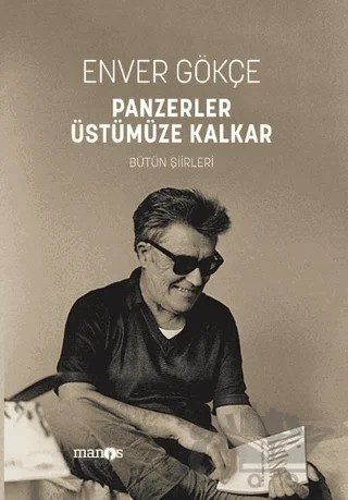Panzerler Üstümüze Kalkar - Bütün Şiirleri – Enver Gökçe – Manos Yayınları kitap kapağı