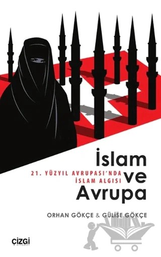 İslam ve Avrupa - 21. Yüzyıl Avrupası'nda İslam Algısı – Gülise Gökçe, Orhan Gökçe – Çizgi Kitabevi Yayınları kitap kapağı