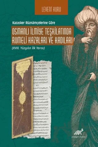 Kazasker Ruznamçelerine Göre Osmanlı İlmiye Teşkilatında Rumeli Kazaları Ve Kadıları – Levent Kuru – Paradigma Akademi Yayınları kitap kapağı