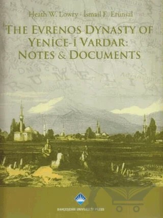 The Evrenos Dynasty of Yenice-i Vardar: Notes & Documents – Heath W. Lowry, İsmail E. Erünsal – Bahçeşehir Üniversitesi Yayınları kitap kapağı