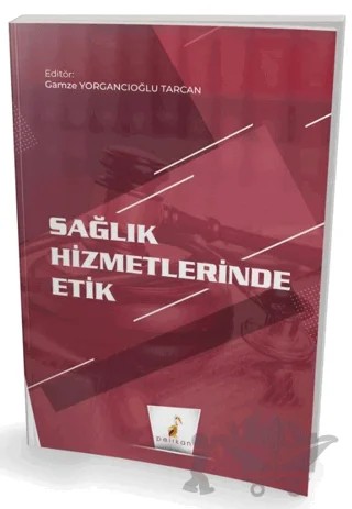 Sağlık Hizmetlerinde Etik – Gamze Yorgancıoğlu Tarcan – Pelikan Tıp Teknik Yayıncılık kitap kapağı