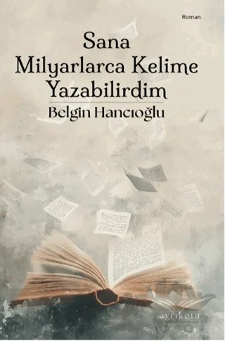 Sana Milyarlarca Kelime Yazabilirdim – Belgin Hancıoğlu – Ayrıkotu Yayınları kitap kapağı