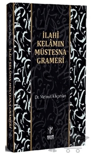 İlahi Kelamın Müstesna Grameri – Mehmet Kılıçarslan – Kalem Yayınevi kitap kapağı