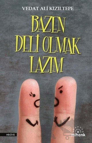 Bazen Deli Olmak Lazım – Vedat Ali Kızıltepe – Mihenk Kitap kitap kapağı