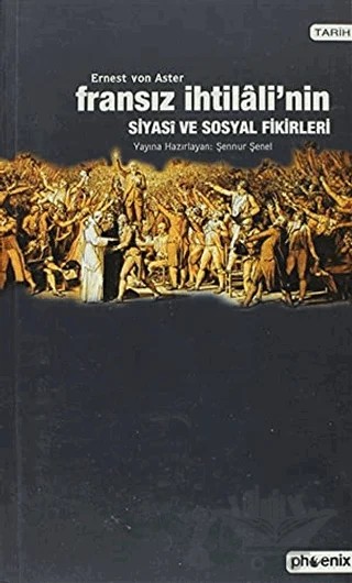 Fransız İhtilali’nin Siyasi ve Sosyal Fikirleri – Ernst von Aster – Phoenix Yayınevi kitap kapağı