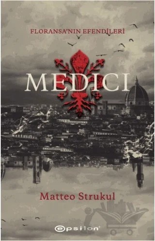 Medici - Floransa'nın Efendileri – Matteo Strukul – Epsilon Yayınevi kitap kapağı