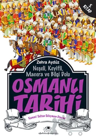 Neşeli, Keyifli, Macera ve Bilgi Dolu Osmanlı Tarihi - 5 – Zehra Aygül – Uğurböceği Yayınları kitap kapağı