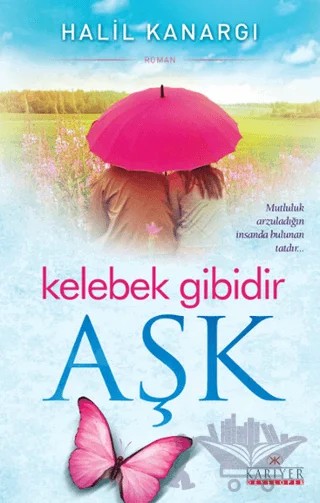 Kelebek Gibidir Aşk – Halil Kanargı – Kariyer Yayınları kitap kapağı