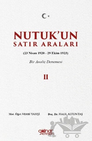 Nutuk’un Satır Araları II (23 Nisan 1920 – 29 Ekim 1923) Bir Analiz Denemesi – Vehbi Yahşi, Halil Altuntaş – Gülnar Yayınları kitap kapağı