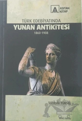 Türk Edebiyatında Yunan Ankititesi 1860-1908 – Süheyla Yüksel – Asitan Yayınları kitap kapağı