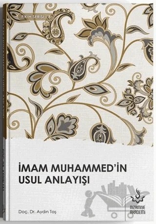 İmam Muhammed'in Usul Anlayışı – Aydın Taş – Nizamiye Akademi Yayınları kitap kapağı
