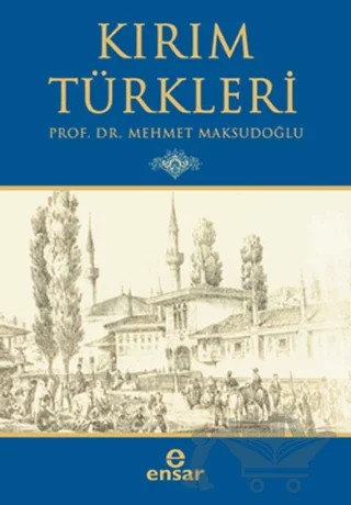 Kırım Türkleri – Mehmet Maksutoğlu – Ensar Neşriyat kitap kapağı