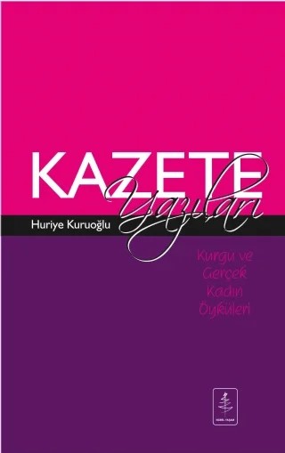 Kurgu ve Gerçek Kadın Öyküleri: KAZETE YAZILARI – Huriye Kuruoğlu – Nobel Yaşam kitap kapağı
