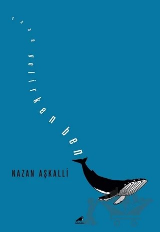 Sana Gelirken Ben – Nazan Aşkalli – Kara Karga Yayınları kitap kapağı
