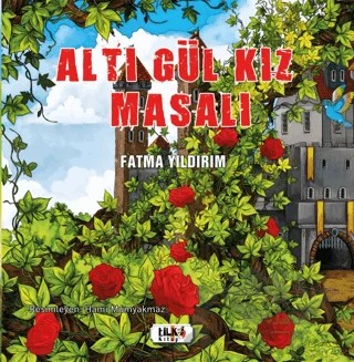 Altı Gül Kız Masalı – Fatma Yıldırım – Tilki Kitap kitap kapağı