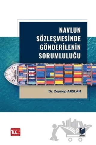 Navlun Sözleşmesinde Gönderilenin Sorumluluğu – Zeynep Arslan – Adalet Yayınevi kitap kapağı