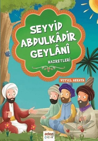 Seyyid Abdulkadir Geylani Hazretleri – Veysel Akkaya – Aden Yayıncılık kitap kapağı