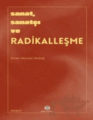 Sanat, Sanatçı ve Radikalleşme – Sinan Abuzer Akdağ – Günce Uluslararası Yayıncılık kitap kapağı