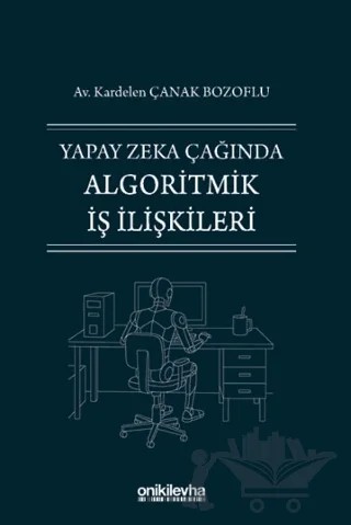 Yapay Zeka Çağında Algoritmik İş İlişkileri – Kardelen Çanak Bozoflu – On İki Levha Yayınları kitap kapağı