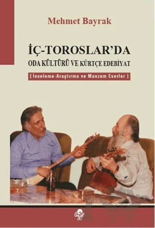 İç - Toroslar'da Oda Kültürü ve Kürtçe Edebiyat – Mehmet Bayrak – Öz-Ge Yayınları kitap kapağı