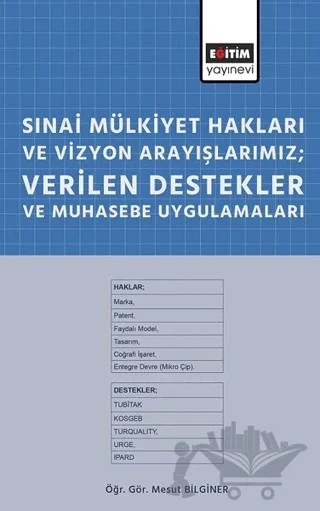 Sınai Mülkiyet Hakları ve Vizyon Arayışlarımız; Verilen Destekler ve Muhasebe Uygulamaları – Mesut Bilginer – Eğitim Yayınevi - Bilimsel Eserler kitap kapağı