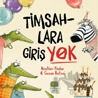 Timsahlara Girişi Yok – Heather Pindar – Karavan Çocuk Yayınları kitap kapağı