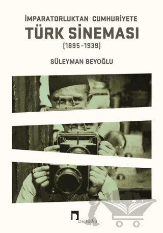 İmparatorluktan Cumhuriyete Türk Sineması (1895-1939) – Süleyman Beyoğlu – Dergah Yayınları kitap kapağı