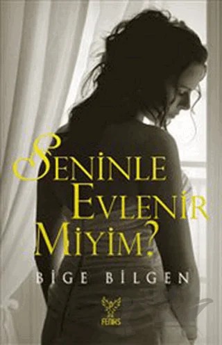 Seninle Evlenir miyim? – Bige Bilgen – Feniks Yayınları kitap kapağı